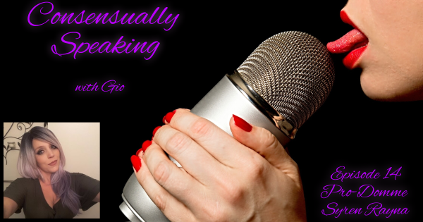 Ep. 14-Syren Rayna – Consensually Speaking with Gio