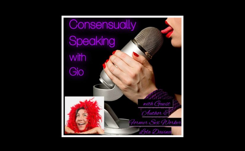 Podcast: Ep. 17-Lola Davina – Author & former sex worker on Consensually Speaking with Gio