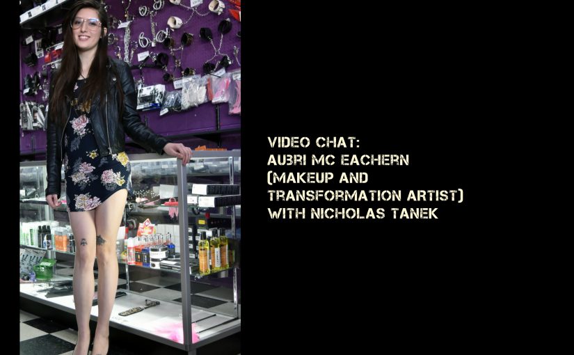 VIDEO CHAT: Aubri McEachern (Makeup and Transformation Artist) w/ Nicholas Tanek