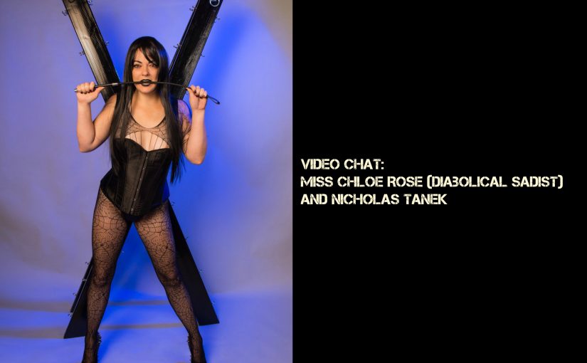 VIDEO CHAT:  Miss Chloe Rose (Diabolical Sadist) and Nicholas Tanek