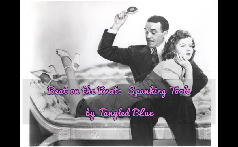 Beat on the Brat: Spanking Tools by Tangled Blue