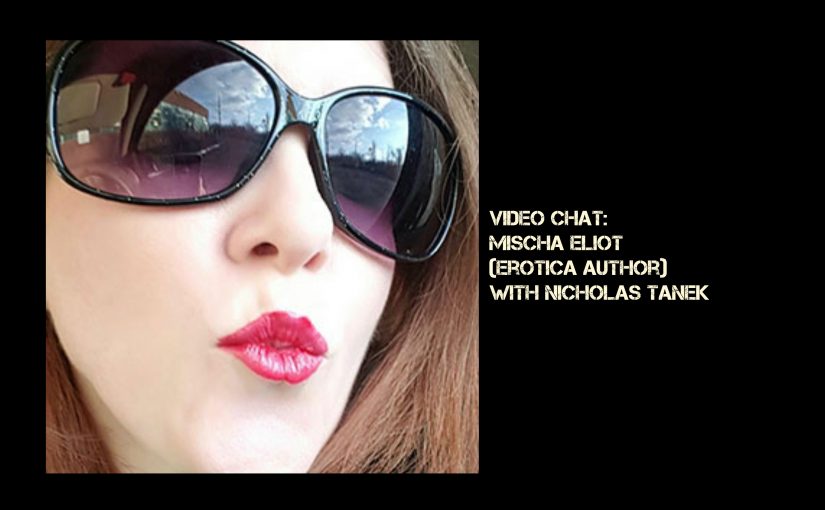 VIDEO CHAT: Mischa Eliot (Erotica Author) w/ Nicholas Tanek