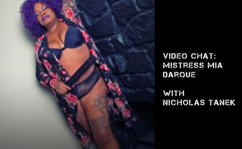 VIDEO CHAT: Mistress Mia Darque w/ Nicholas Tanek