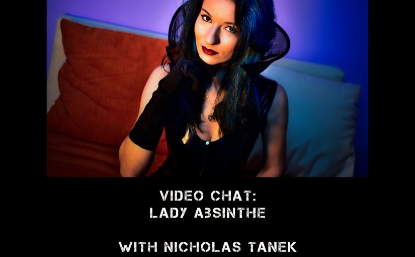 VIDEO CHAT: Lady Absinthe w/ Nicholas Tanek