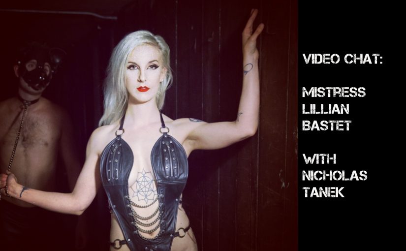 VIDEO CHAT: Mistress Lillian Bastet w/ Nicholas Tanek