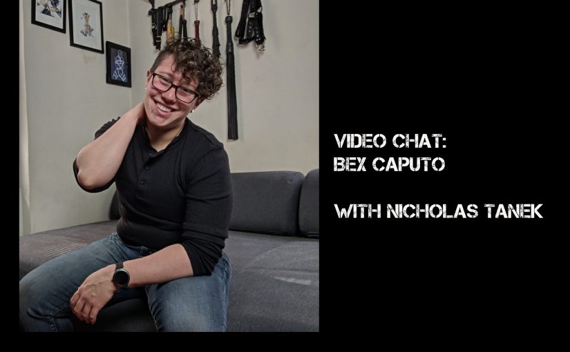 VIDEO CHAT: Bex Caputo (BexTalksSex & Dildorks) w/ Nicholas Tanek
