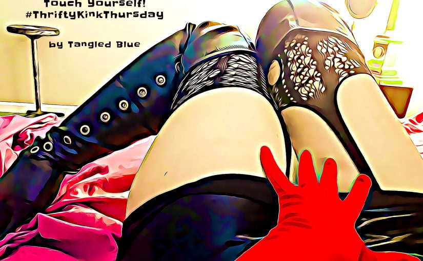 BDSM on a Budget:  Touch Yourself #ThriftyKinkThursday by Tangled Blue