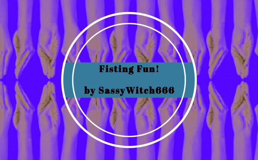 Fisting Fun with SassyWitch666