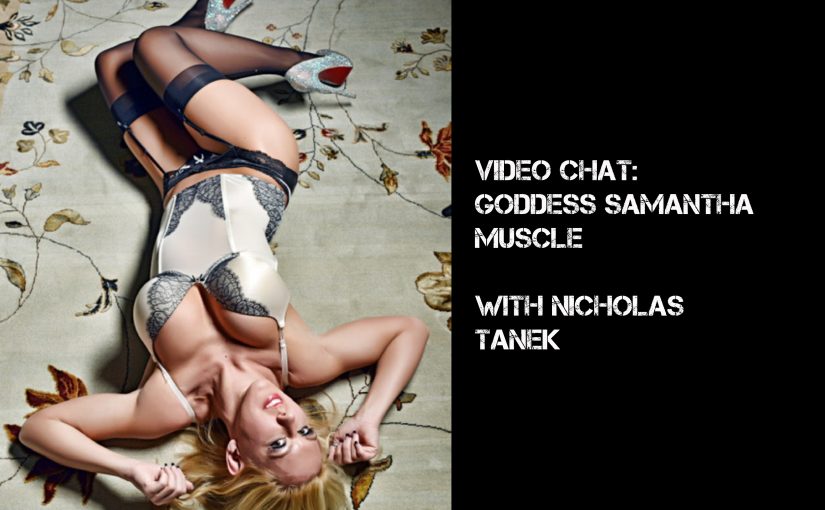 VIDEO CHAT:Goddess Samantha Muscle w/ Nicholas Tanek