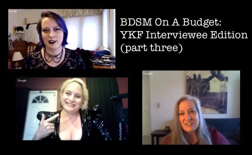 BDSM On A Budget: YKF Interviewee Edition (part three) #ThriftyKinkThursday
