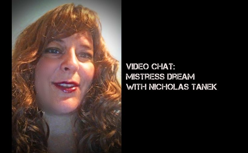 VIDEO CHAT: Mistress Dream with Nicholas Tanek