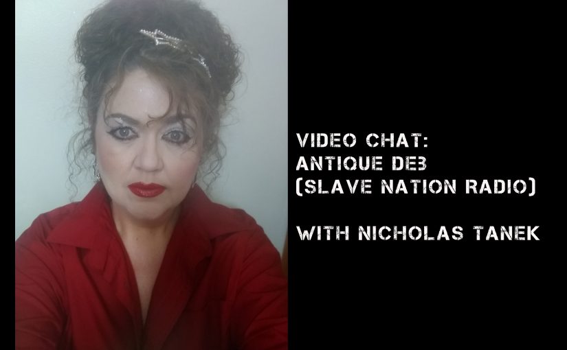 VIDEO CHAT: Antique Deb from Slave Nation Radio with Nicholas Tanek