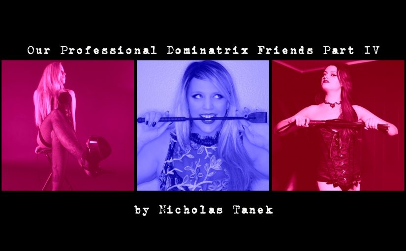 Our Professional Dominatrix Friends Part IV  By Nicholas Tanek