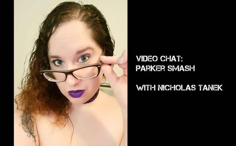 VIDEO CHAT: Parker Smash w/ Nicholas Tanek