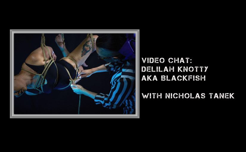 VIDEO CHAT: Delilah Knotty aka DK-Blackfish with Nicholas Tanek
