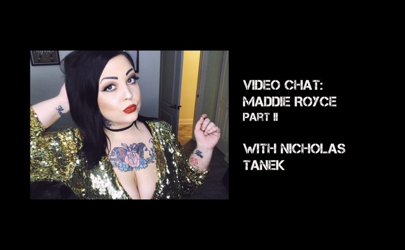 VIDEO CHAT: Maddie Royce part II with Nicholas Tanek