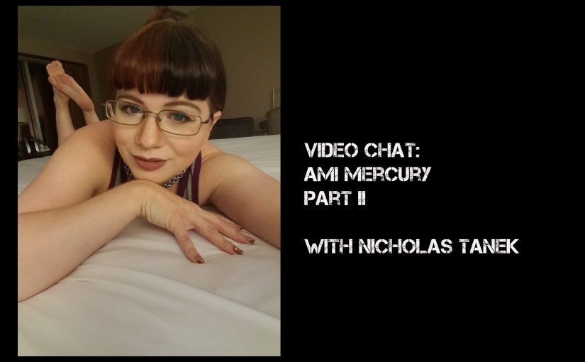 VIDEO CHAT: Ami Mercury Part II with Nicholas Tanek
