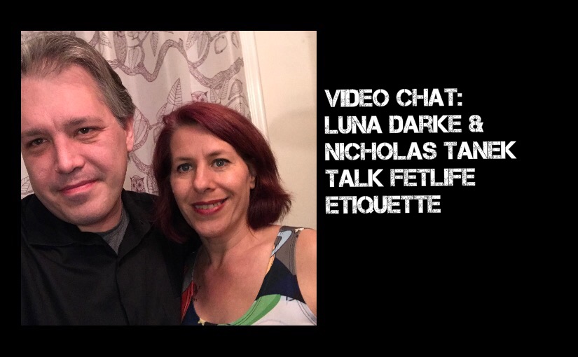 VIDEO CHAT: Luna Darke & Nicholas Tanek talk FETLIFE Etiquette