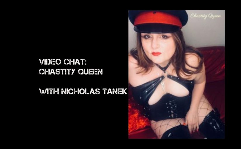 VIDEO CHAT: Chastity Queen with Nicholas Tanek
