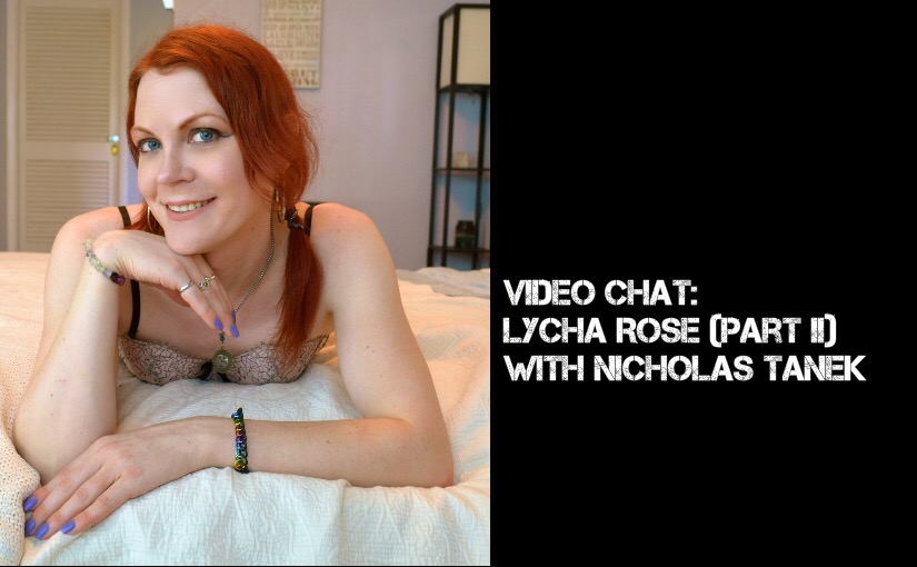 VIDEO CHAT: Lycha Rose Part II with Nicholas Tanek