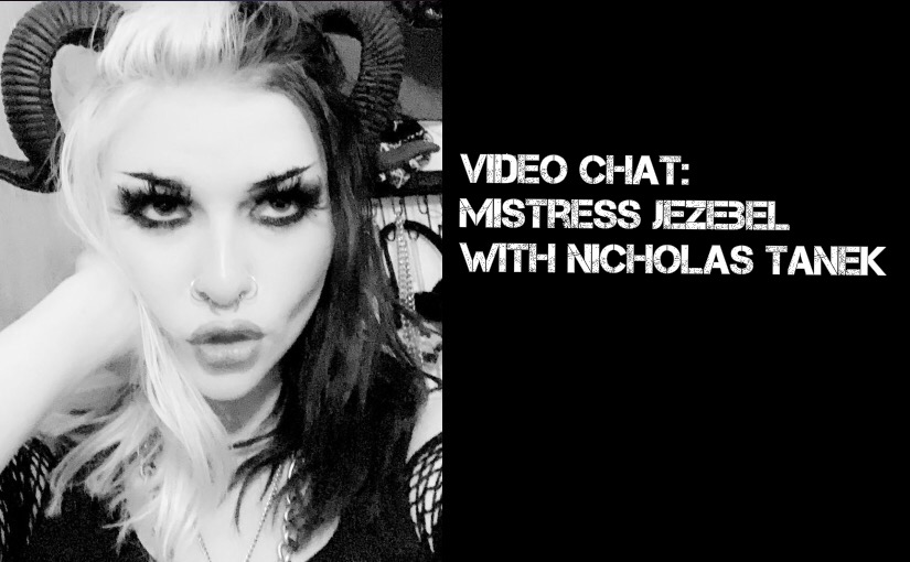 VIDEO CHAT: Mistress Jezebel with Nicholas Tanek