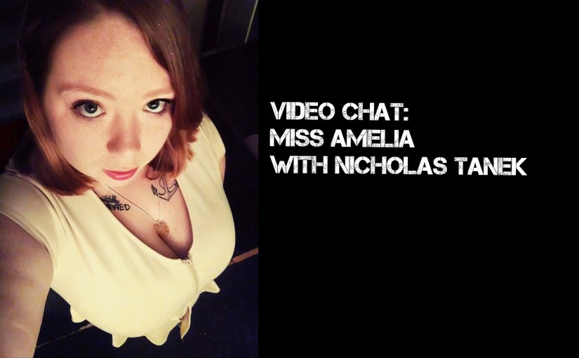 VIDEO CHAT: Miss Amelia interviewed by Nicholas Tanek