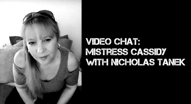 VIDEO CHAT: Mistress Cassidy with Nicholas Tanek