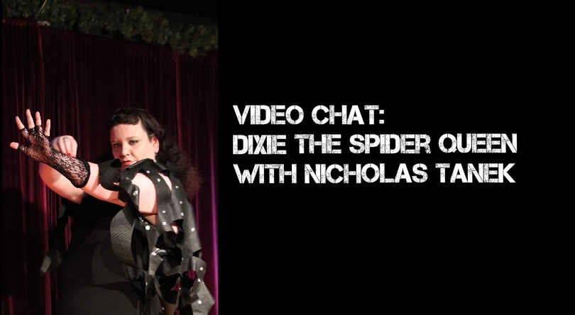 VIDEO CHAT: Dixie The Spider Queen with Nicholas Tanek
