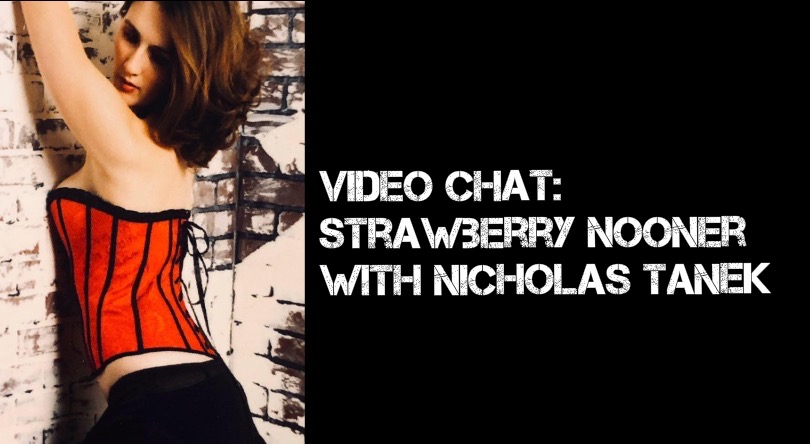 VIDEO CHAT: Strawberry Nooner with Nicholas Tanek