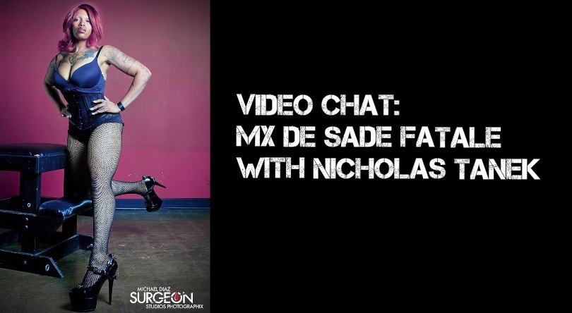 VIDEO CHAT: Mx De Sade Fatale with Nicholas Tanek