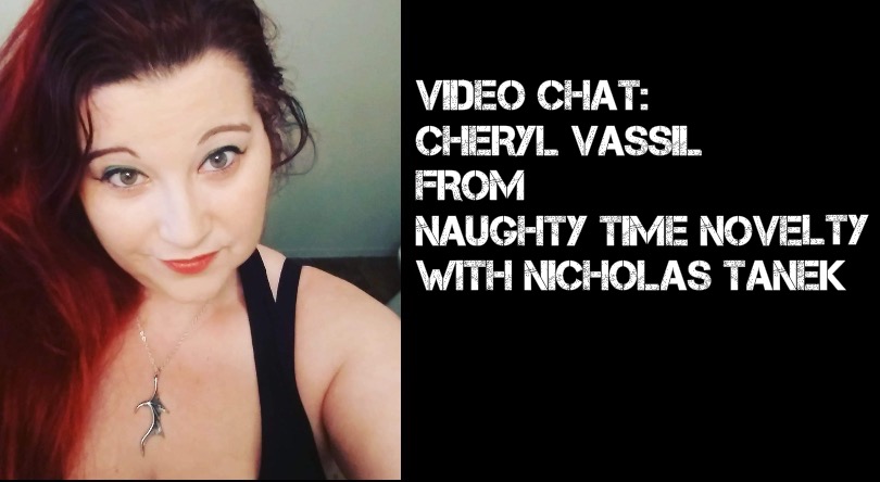 VIDEO CHAT: Cheryl Vassil (Naughty Time Novelty) with Nicholas Tanek