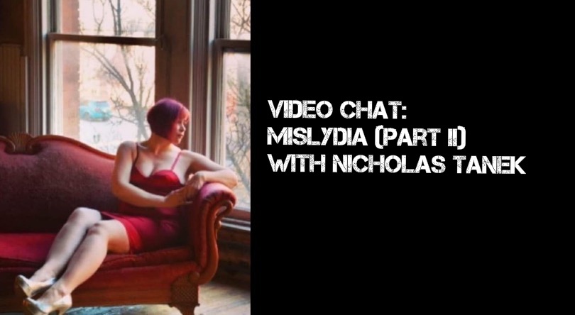 VIDEO CHAT: MisLydia Part II with Nicholas Tanek