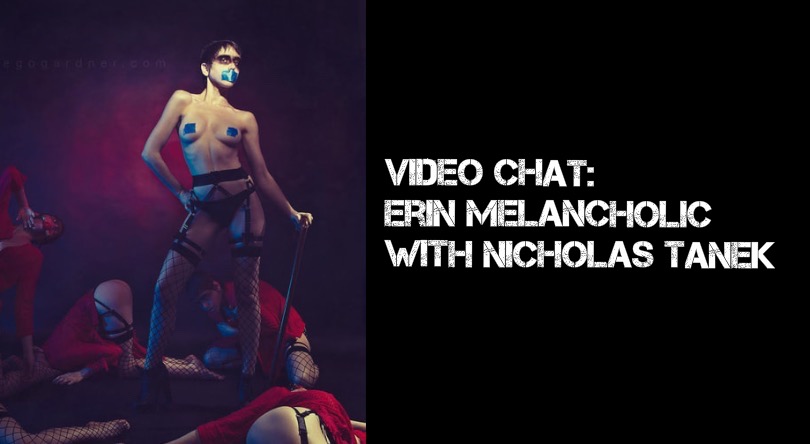 VIDEO CHAT: Erin Melancholic w/ Nicholas Tanek