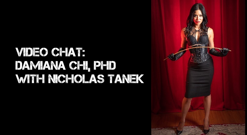 VIDEO CHAT: Mistress Damiana Chi, Ph.D. w/ Nicholas Tanek