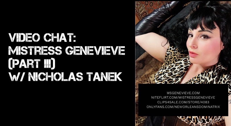 VIDEO CHAT: Ms. Genevieve Part III w/ Nicholas Tanek