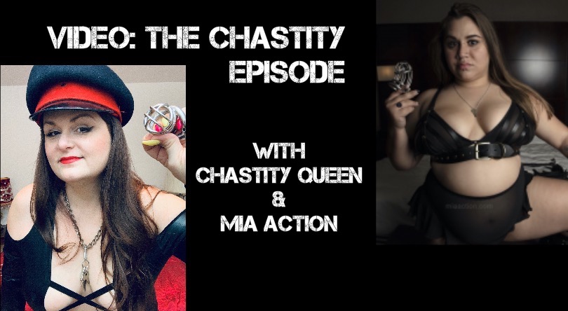 Video: THE CHASTITY EPISODE w/ Chastity Queen & Mia Action