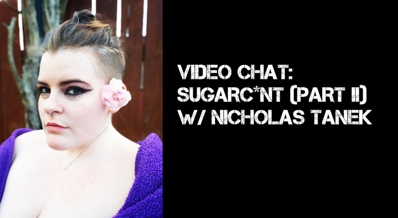 VIDEO CHAT: Sugarc*nt Part II w/ Nicholas Tanek