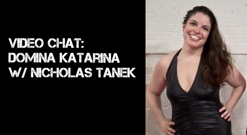 VIDEO CHAT: Domina Katarina w/ Nicholas Tanek