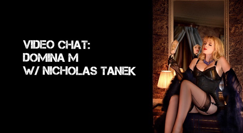 VIDEO CHAT: Domina M with Nicholas Tanek