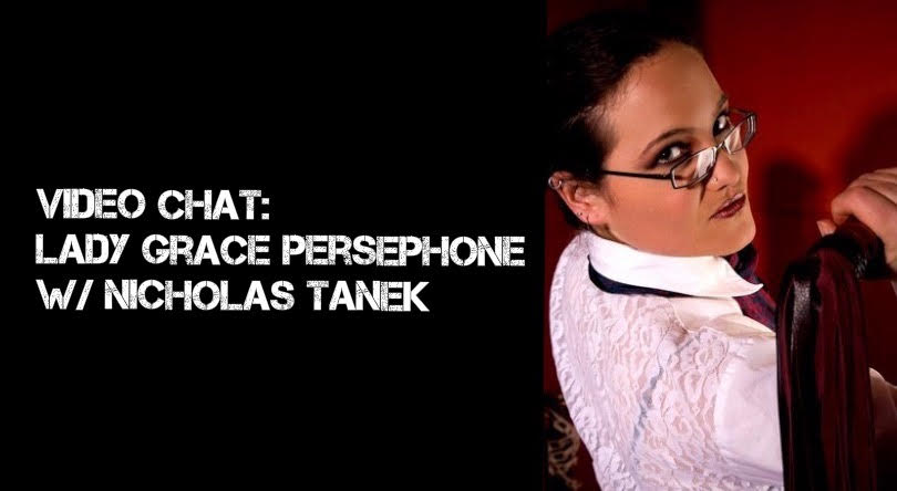 VIDEO CHAT: Lady Grace Persephone w/ Nicholas Tanek