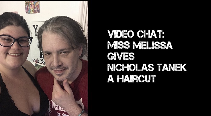 VIDEO CHAT: Miss Melissa Cuts Nicholas Tanek’s Hair