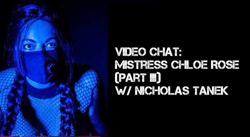 VIDEO CHAT: Mistress Chloe Rose Part III w/ Nicholas Tanek