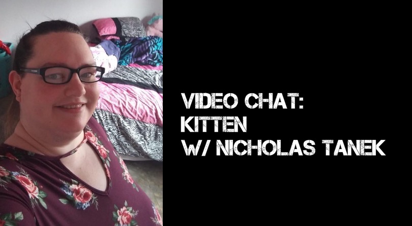 VIDEO CHAT: Kitten with Nicholas Tanek