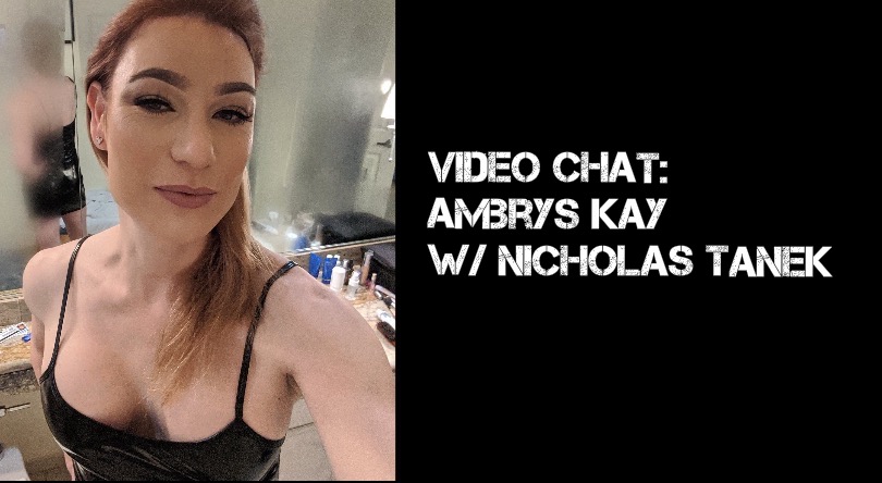 VIDEO CHAT: Ambrys Kay w/ Nicholas Tanek