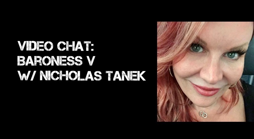 VIDEO CHAT: Baroness V w/ Nicholas Tanek