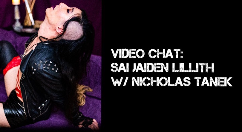 VIDEO CHAT: Sai Jaiden Lillith w/ Nicholas Tanek