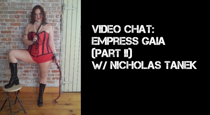 VIDEO CHAT: Empress Gaia Part II w/ Nicholas Tanek