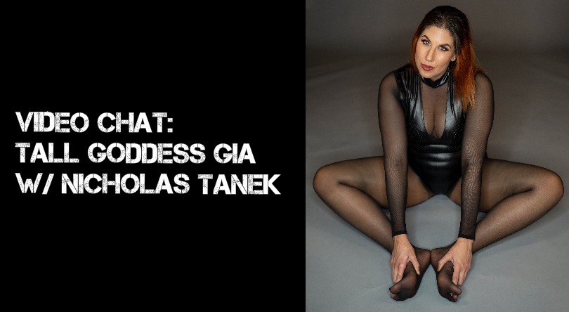 VIDEO CHAT: Tall Goddess Gia w/ Nicholas Tanek