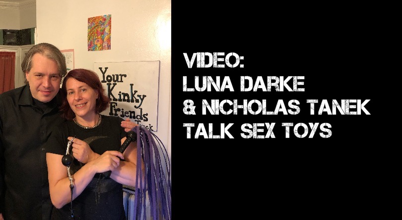 VIDEO: Luna Darke & Nicholas Tanek Talk Sex Toys