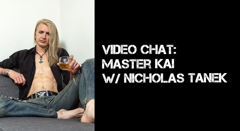 VIDEO CHAT: Master Kai w/ Nicholas Tanek